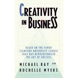 Creativity in Business: Based on the Famed Stanford University Course That Has R